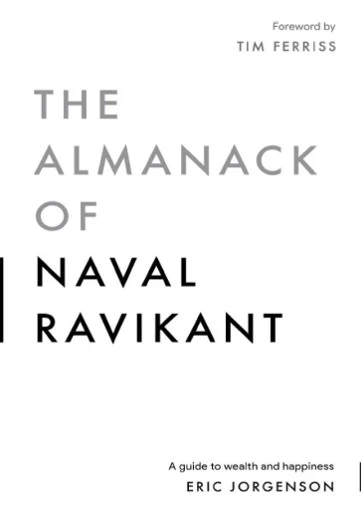 The Almanack of Naval Ravikant: A Guide to Wealth and Happiness
